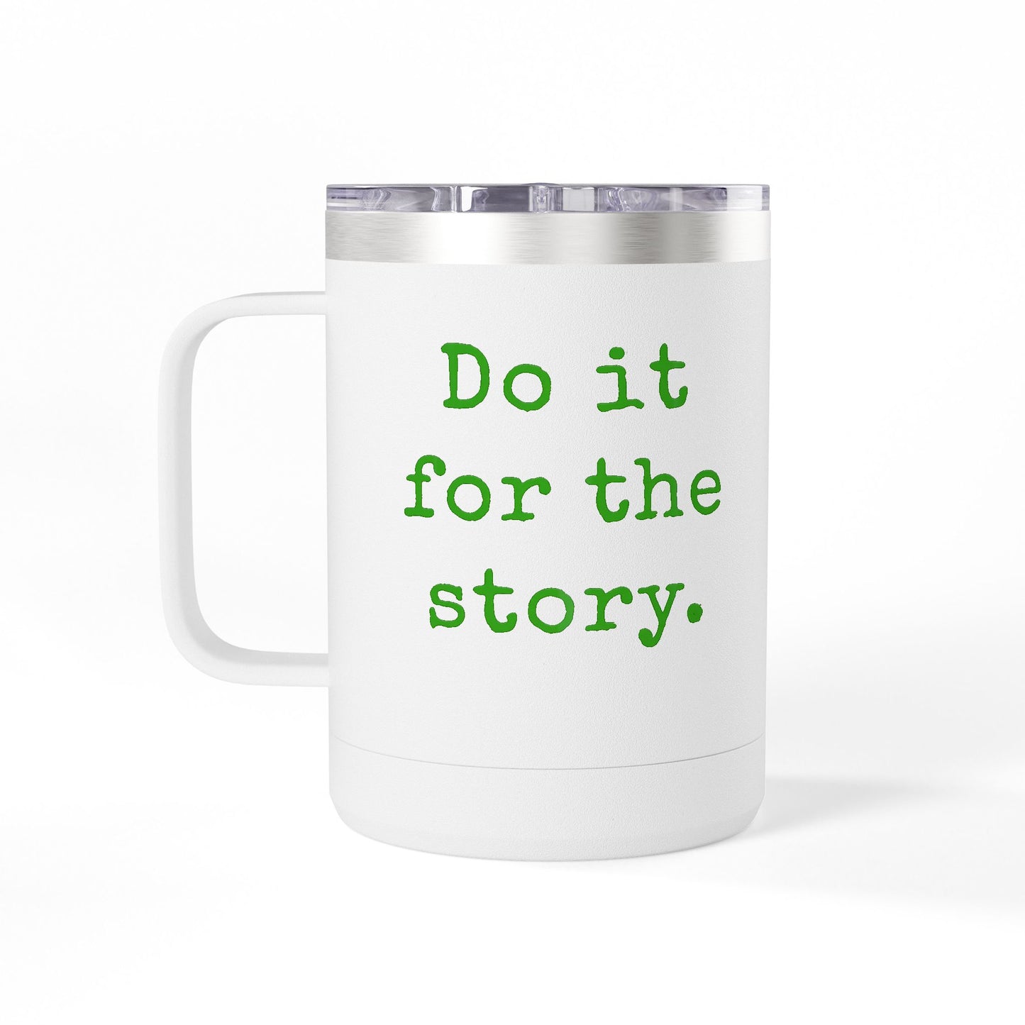Do It for the Story 15oz Coffee Mug Tumbler