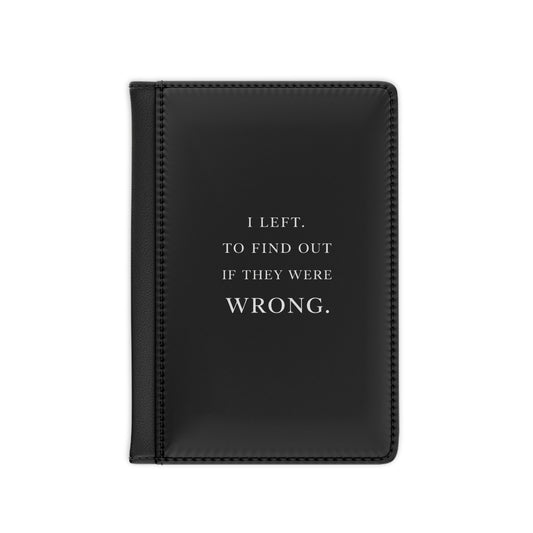 I Left To Find Out If They Were Wrong Passport Holder