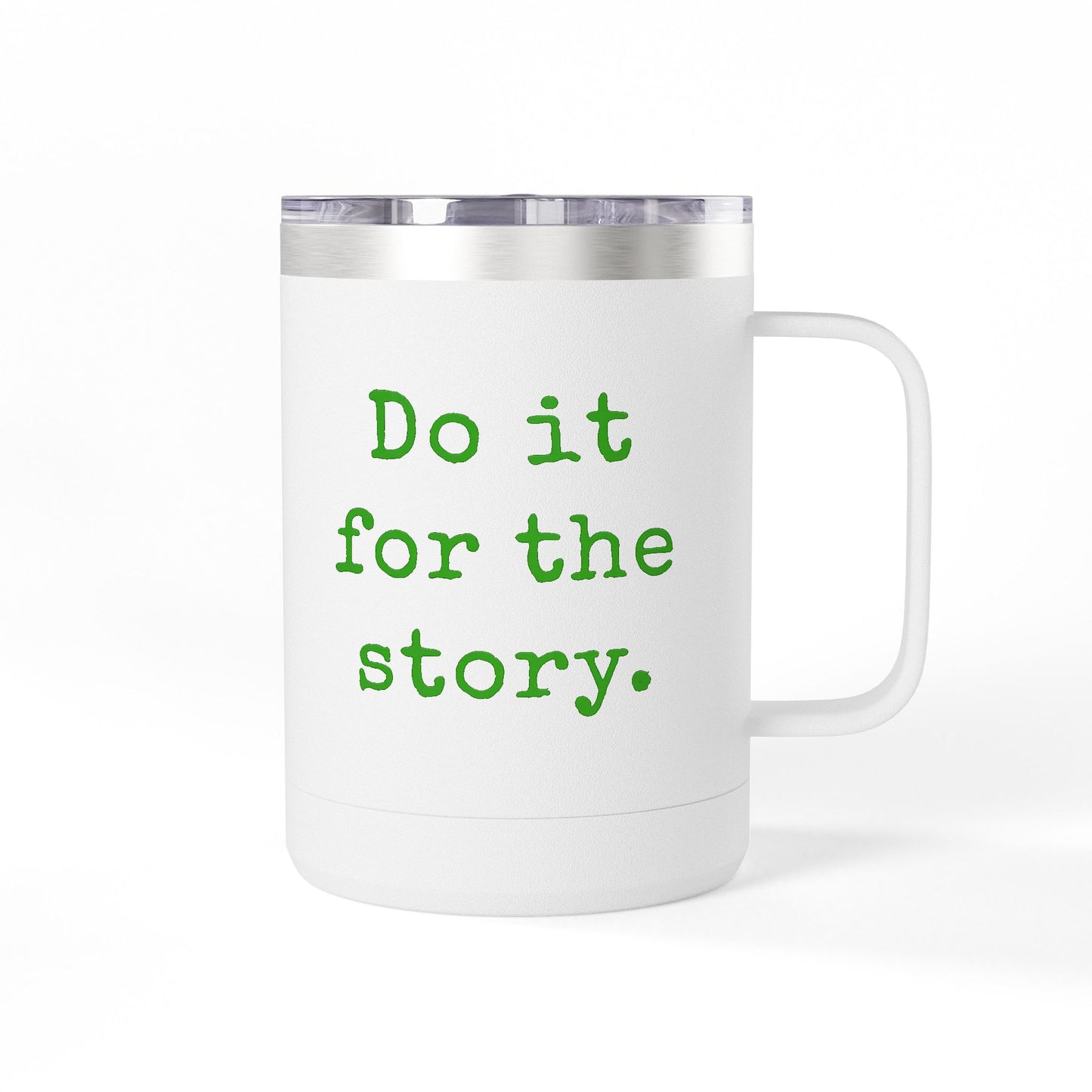 Do It for the Story 15oz Coffee Mug Tumbler