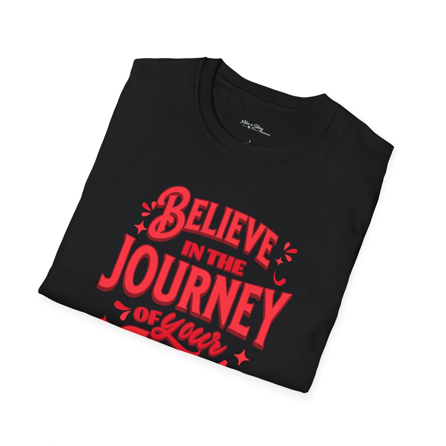 Believe In The Journey Of Your Life Black Gildan 64000 Unisex Shirt